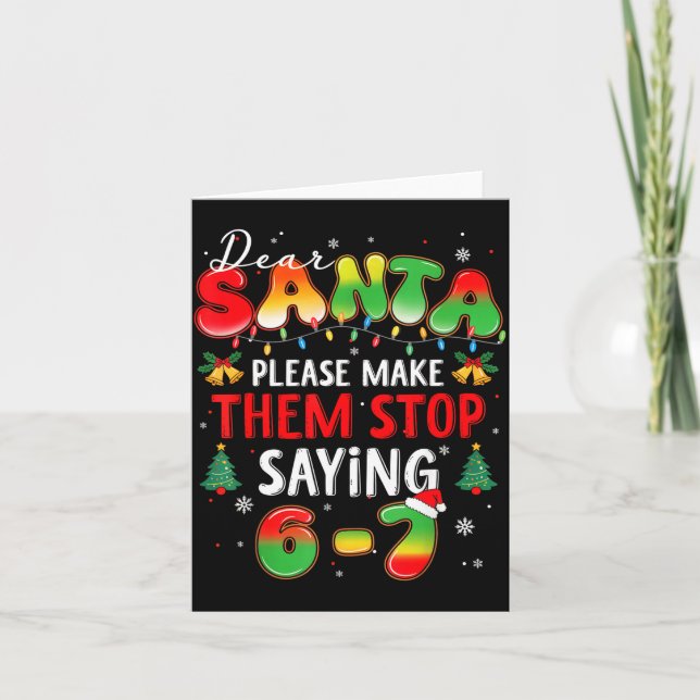 Dear Santa 67 Funny Christmas Stop Saying Six Seve Card (Front)