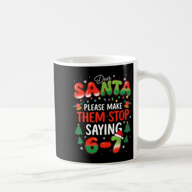 Dear Santa 67 Funny Christmas Stop Saying Six Seve Coffee Mug (Right)