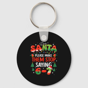 Dear Santa 67 Funny Christmas Stop Saying Six Seve Key Ring