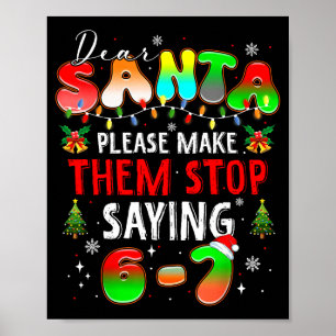 Dear Santa 67 Funny Christmas Stop Saying Six Seve Poster