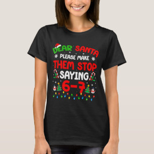 Dear Santa 67 Meme Funny Christmas Six Seven 6 7 M T-Shirt