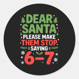 Dear Santa 6-7 Funny 67 Meme Christmas Six Seven M Classic Round Sticker