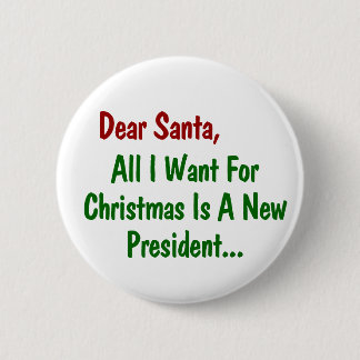 Dear Santa All I Want For Xmas Is A New President 6 Cm Round Badge