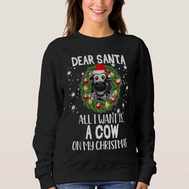 Dear Santa All I Want Is A Cow On My Christmas Sweatshirt (Front)