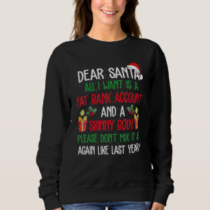 Dear Santa All I Want Is A Fat Bank Account And Sk Sweatshirt