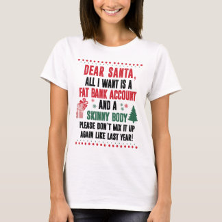 Dear Santa, All I Want Is A Fat Bank Account T-Shirt