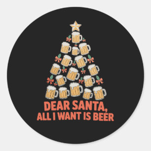 Dear Santa All I Want Is Beer Tree Christmas Xmas Classic Round Sticker