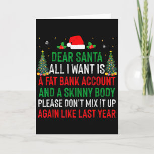 Dear Santa All I Want Is Fat Bank Account Skinny B Card