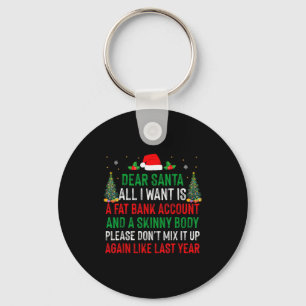 Dear Santa All I Want Is Fat Bank Account Skinny B Key Ring