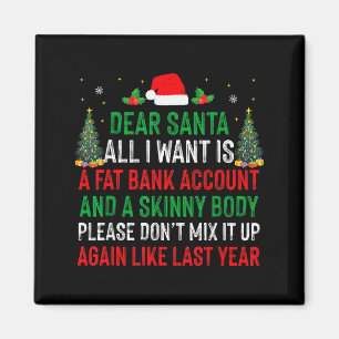 Dear Santa All I Want Is Fat Bank Account Skinny B Magnet