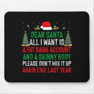 Dear Santa All I Want Is Fat Bank Account Skinny B Mouse Pad