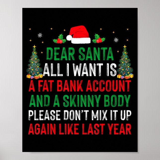 Dear Santa All I Want Is Fat Bank Account Skinny B Poster (Front)