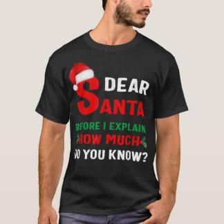 Dear Santa Before I Eplain Christmas T-Shirt