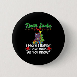 Dear Santa Before I Explain How Much Do You Know 6 Cm Round Badge