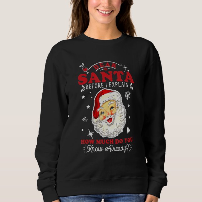 Dear Santa Before I Explain How Much Do You Know A Sweatshirt (Front)