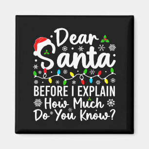 Dear Santa Before I Explain How Much Do You Know C Magnet