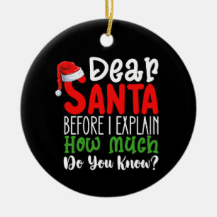 Dear Santa Before I Explain How Much Do You Know Ceramic Ornament