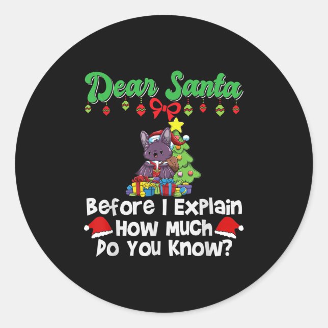 Dear Santa Before I Explain How Much Do You Know  Classic Round Sticker (Front)