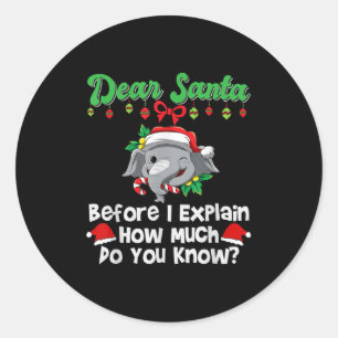 Dear Santa Before I Explain How Much Do You Know  Classic Round Sticker