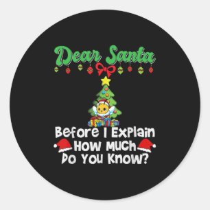 Dear Santa Before I Explain How Much Do You Know  Classic Round Sticker