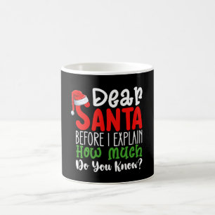 Dear Santa Before I Explain How Much Do You Know Coffee Mug