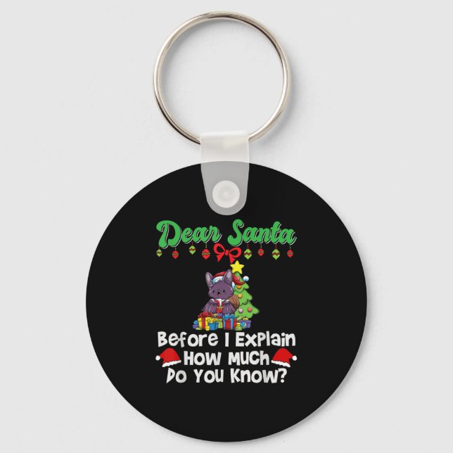 Dear Santa Before I Explain How Much Do You Know  Key Ring (Front)
