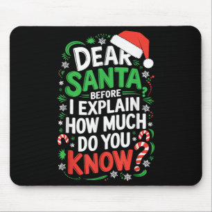 Dear Santa Before I Explain How Much Do You Know S Mouse Pad