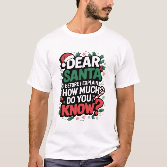 Dear Santa… Before I Explain, How Much Do You Know T-Shirt (Front)