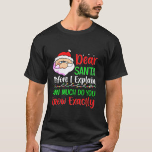 Dear Santa Before I Explain How Much Do You Know T-Shirt