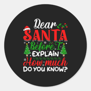 Dear Santa Before I Explain How Much Do You Know X Classic Round Sticker