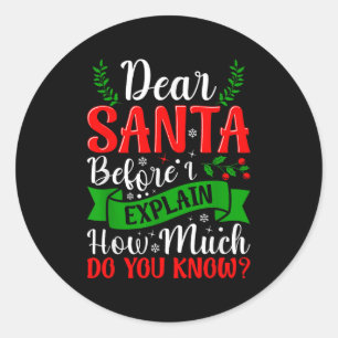 Dear Santa Before I Explain How Much Do You Know X Classic Round Sticker