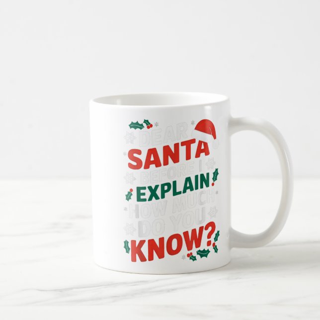 Dear Santa Before I Explain How Much Do-you Know X Coffee Mug (Right)