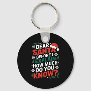 Dear Santa Before I Explain How Much Do-you Know X Key Ring
