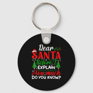Dear Santa Before I Explain How Much Do You Know X Key Ring