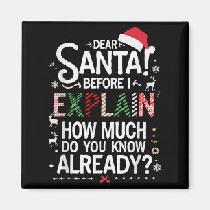 Dear Santa Before I Explain How Much Do You Know X Magnet