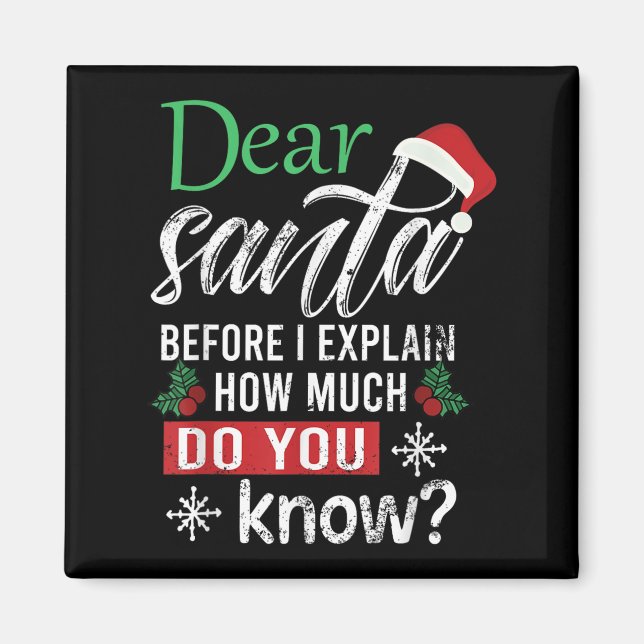 Dear Santa Before I Explain How Much Do You Know X Magnet (Front)