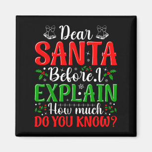 Dear Santa Before I Explain How Much Do You Know X Magnet