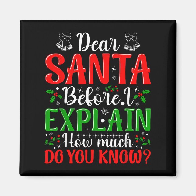 Dear Santa Before I Explain How Much Do You Know X Magnet (Front)