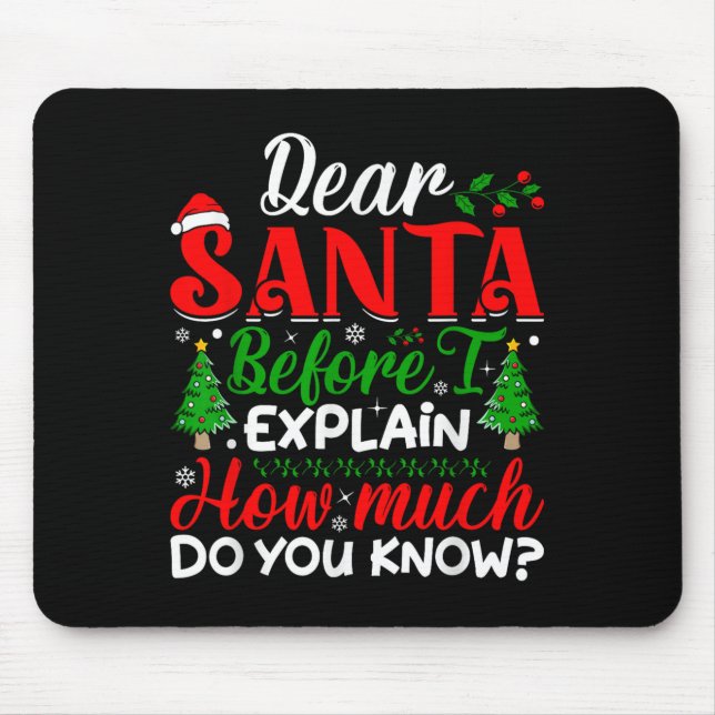 Dear Santa Before I Explain How Much Do You Know X Mouse Pad (Front)