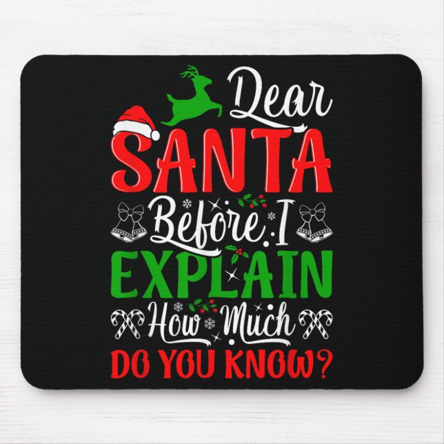 Dear Santa Before I Explain How Much Do You Know X Mouse Pad (Front)