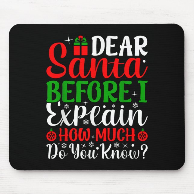 Dear Santa Before I Explain How Much Do You Know X Mouse Pad (Front)