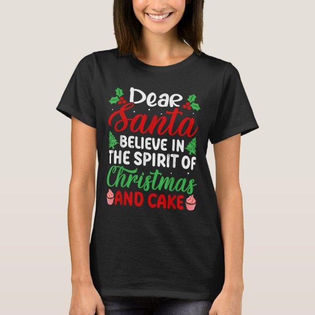 Dear Santa Believe In Srit Of Xmas And Cake Christ T-Shirt (Front)
