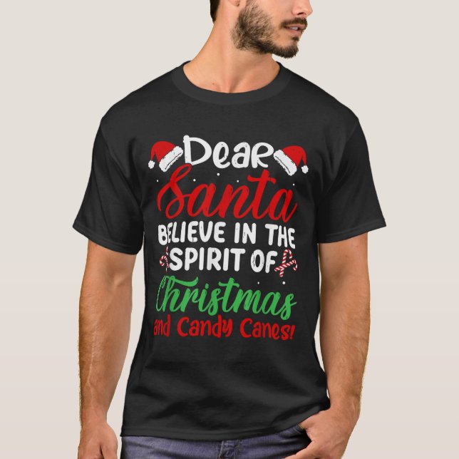Dear Santa Believe In Srit Of Xmas And Candy Canes T-Shirt (Front)