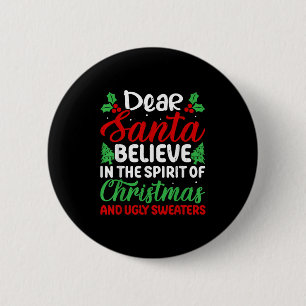 Dear Santa Believe In Srit Of Xmas And Ugly Sweate 6 Cm Round Badge