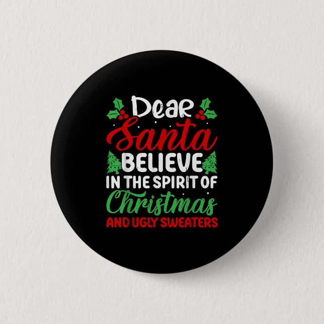 Dear Santa Believe In Srit Of Xmas And Ugly Sweate 6 Cm Round Badge (Front)