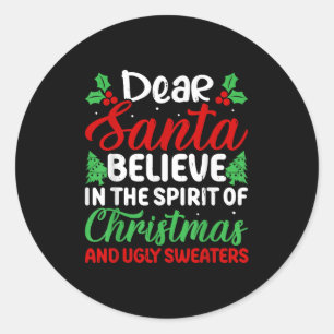 Dear Santa Believe In Srit Of Xmas And Ugly Sweate Classic Round Sticker