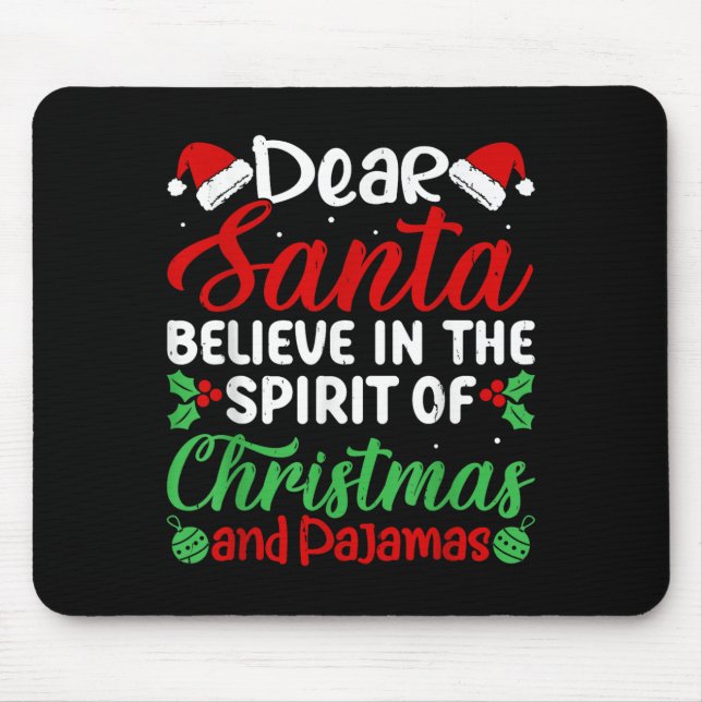 Dear Santa Believe In Srit Of Xmas Pyjamas Christm Mouse Pad (Front)