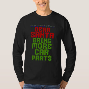 Dear Santa Bring More Car Parts Funny Christmas T-Shirt
