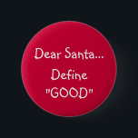 Dear Santa... - button<br><div class="desc">Trying to slip on to Santa's "nice" list this year?  Have you been almost good?  Better write a letter to Old Saint Nick.   ***You can change the colour of the background and writing.</div>