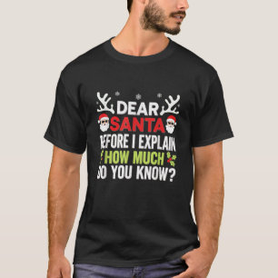 Dear Santa Christmas Humor Explain How Much Know T-Shirt